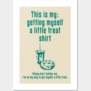 Getting Myself a Little Treat: Newest funny design quote saying "this is my: Getting Myself a Little Treat shirt" Posters and Art